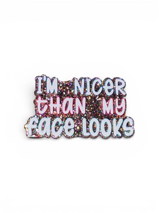 I’m Nicer Than My Face Looks Acrylic Flatback