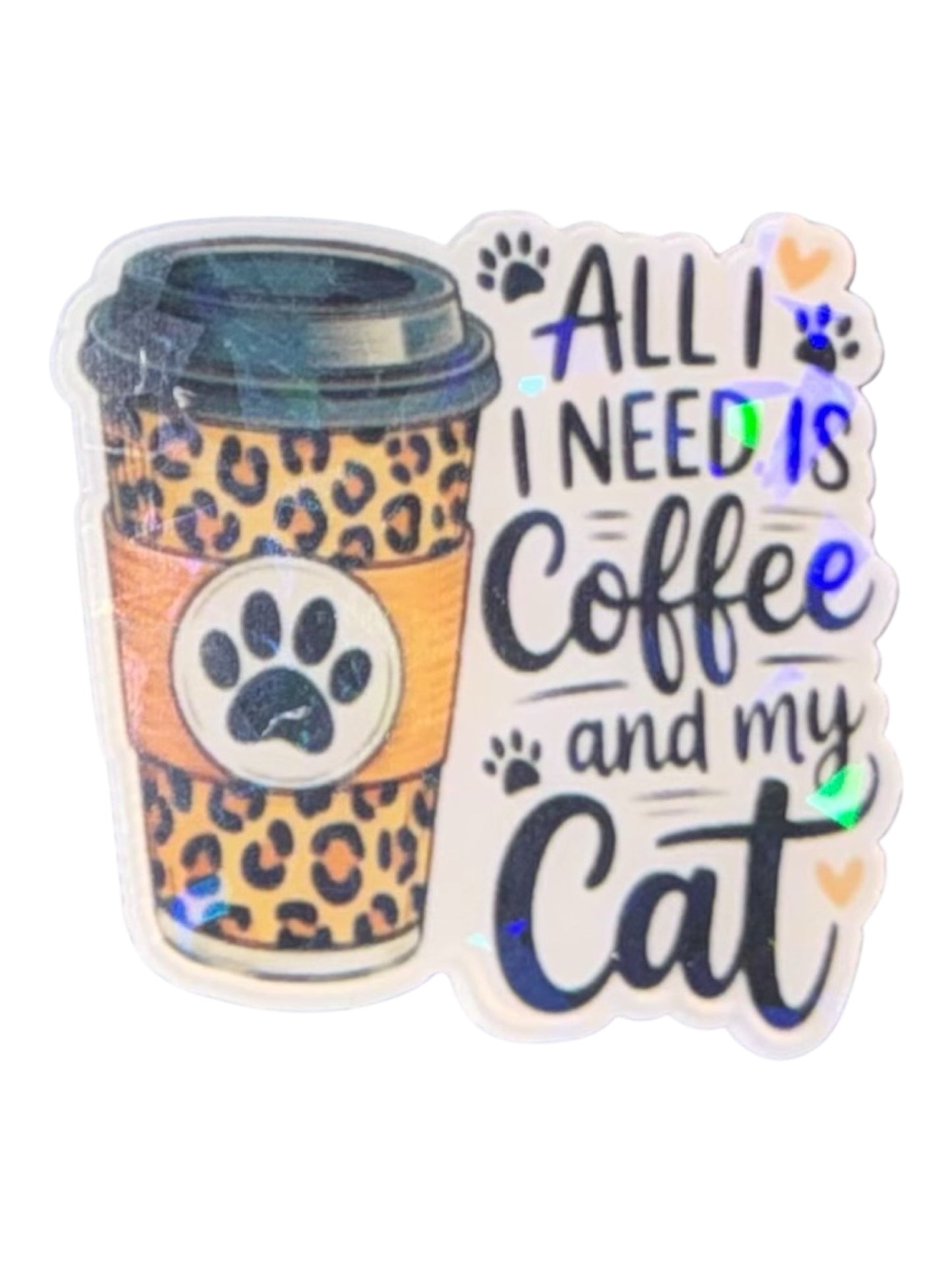 All I Need Is Coffee And My Cat Acrylic Flatback