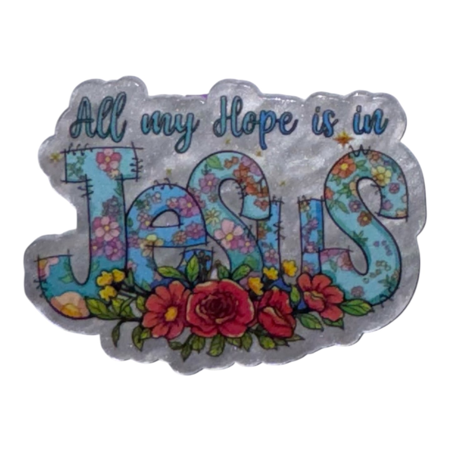 All My Hope Is In Jesus Acrylic Flatback