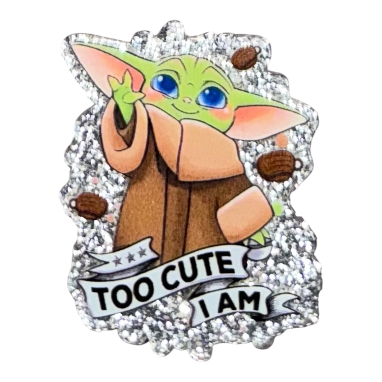 Too Cute I Am Acrylic Flatback