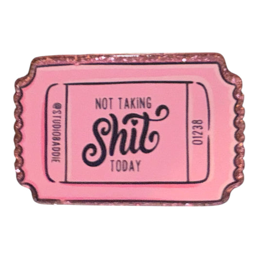 Not Taking Shit Today Acrylic Flatback