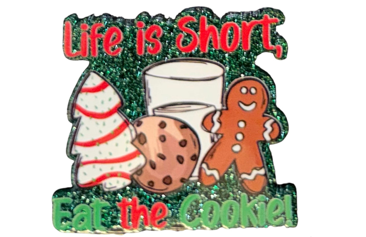 Life Is Short, Eat The Cookie Acrylic Flatback
