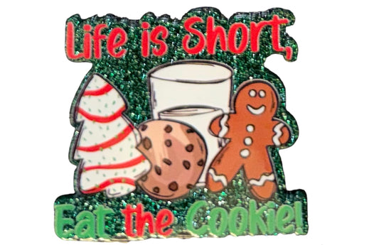 Life Is Short, Eat The Cookie Acrylic Flatback