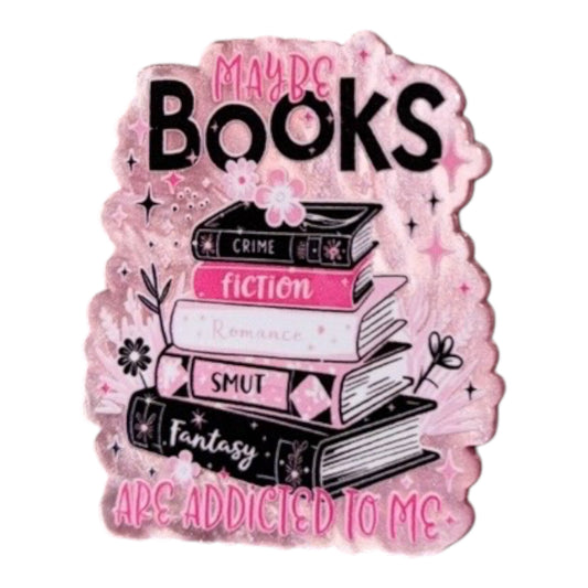 Maybe Books Are Addicted To Me Acrylic Flatback