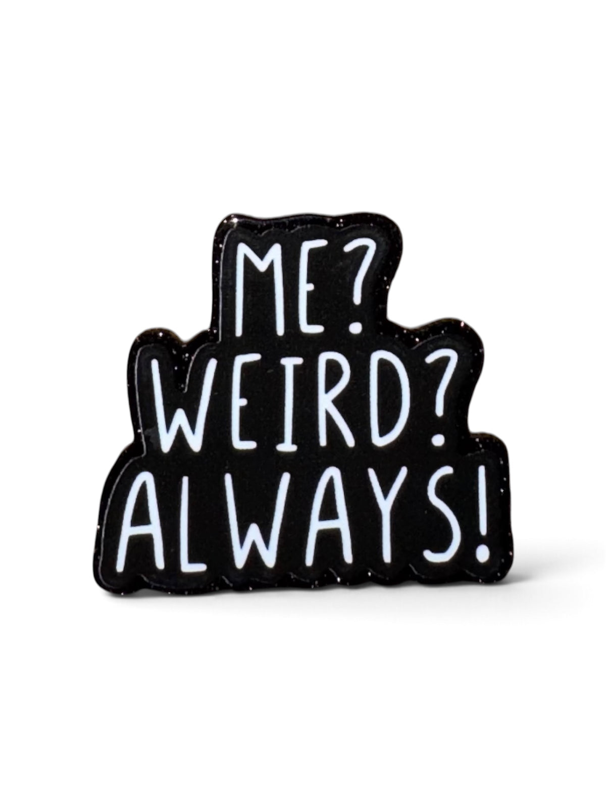 Me? Weird? Always! Acrylic Flatback
